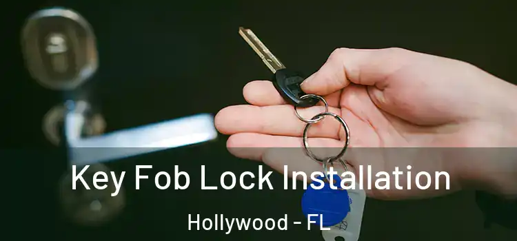 Key Fob Lock Installation Hollywood - FL